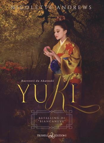 Yuki. Retelling di «Biancaneve». Racconti da Akatsuki. Vol. 2 - Nicolette Andrews - Libro Triskell Edizioni 2022, Romance | Libraccio.it