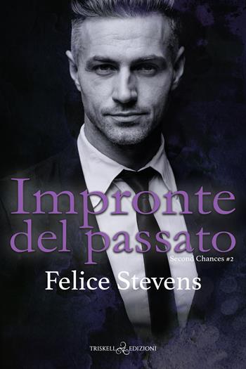 Impronte del passato. Second changes. Vol. 2 - Felice Stevens - Libro Triskell Edizioni 2022 | Libraccio.it