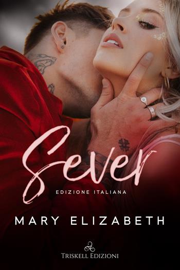 Sever. Ediz. italiana - Mary Elizabeth - Libro Triskell Edizioni 2022, Romance | Libraccio.it