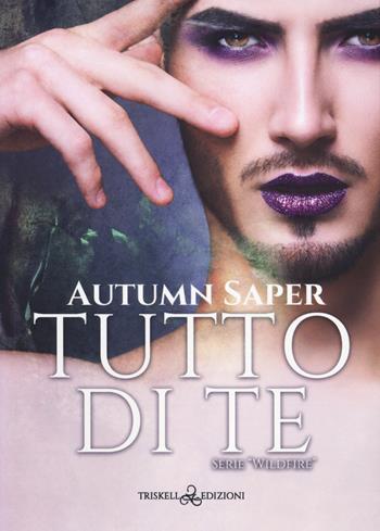 Tutto di te. Wildfire - Autumn Saper - Libro Triskell Edizioni 2022, Rainbow | Libraccio.it