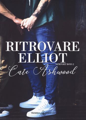Ritrovare Elliot. Newport boys. Vol. 2 - Cate Ashwood - Libro Triskell Edizioni 2022 | Libraccio.it