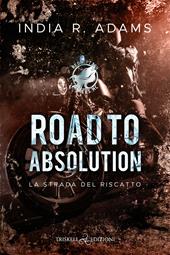 Road to absolution. La strada del riscatto. Redemption Ryders MC. Vol. 1