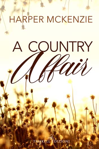 A country affair. Ediz. italiana - Harper McKenzie - Libro Triskell Edizioni 2022, Romance | Libraccio.it