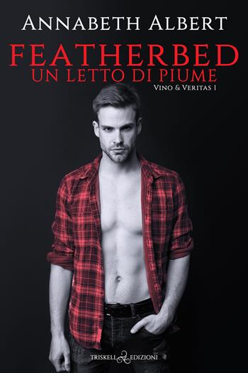 Featherbed. Un letto di piume. Vino & Veritas. Vol. 1 - Annabeth Albert - Libro Triskell Edizioni 2022, Rainbow | Libraccio.it