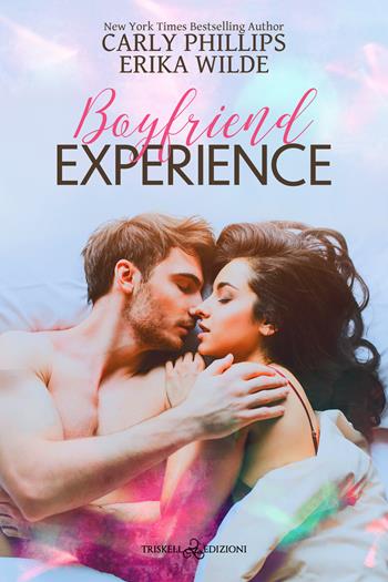 Boyfriend experience. Ediz. italiana - Carly Phillips, Erika Wilde - Libro Triskell Edizioni 2023, Romance | Libraccio.it