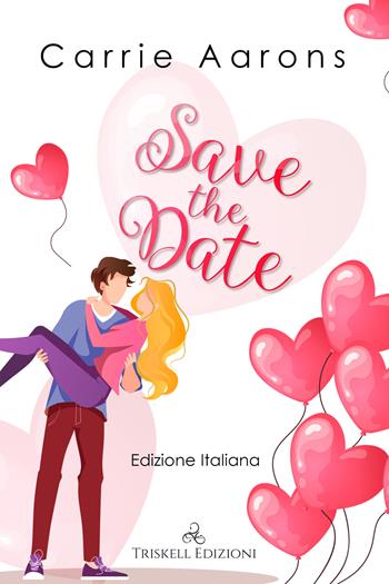 Save the date. Ediz. italiana - Carrie Aarons - Libro Triskell Edizioni 2023, Romance | Libraccio.it