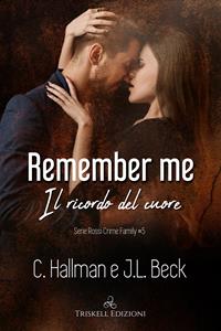 Remember me. Il ricordo del cuore. Rossi crime family. Vol. 5 - C. Hallman, J. L. Beck - Libro Triskell Edizioni 2022, Romance | Libraccio.it