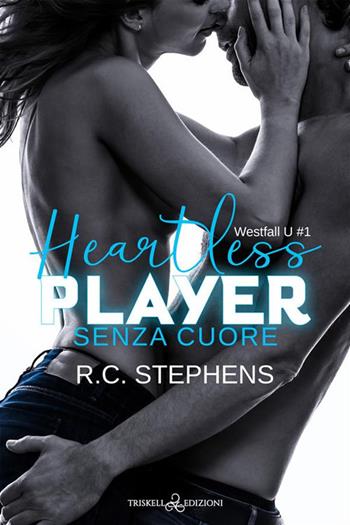 Senza cuore. Heartless player. Westfall U. Vol. 1 - R. C. Stephens - Libro Triskell Edizioni 2022 | Libraccio.it