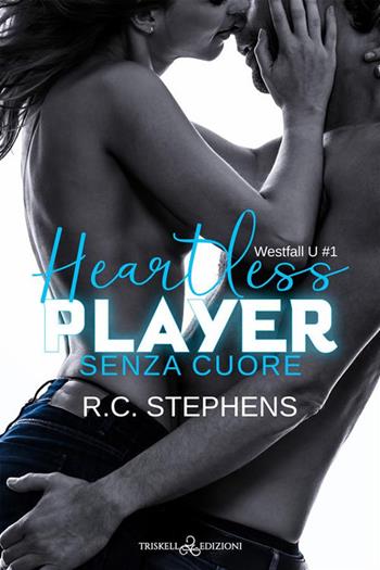 Senza cuore. Heartless player. Westfall U. Vol. 1 - R. C. Stephens - Libro Triskell Edizioni 2022, Romance | Libraccio.it