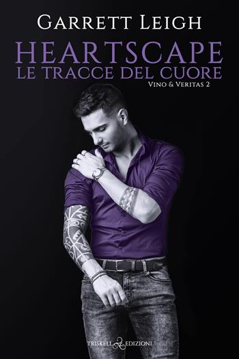 Heartscape. Le tracce del cuore. Vino & Veritas. Vol. 2 - Garrett Leigh - Libro Triskell Edizioni 2023 | Libraccio.it