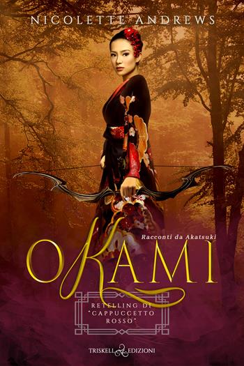 Okami. Retelling di «Cappuccetto rosso» - Nicolette Andrews - Libro Triskell Edizioni 2023 | Libraccio.it