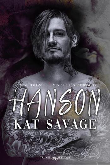 Hanson. Men of Bird's Eye. Ediz. italiana. Vol. 4 - Kat Savage - Libro Triskell Edizioni 2023, Romance | Libraccio.it