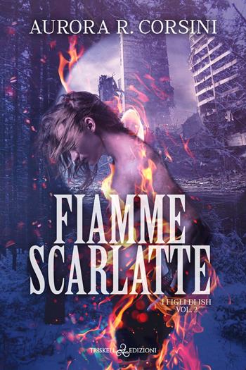 Fiamme scarlatte. I figli di Ish. Vol. 2 - Aurora R. Corsini - Libro Triskell Edizioni 2023, Rainbow | Libraccio.it