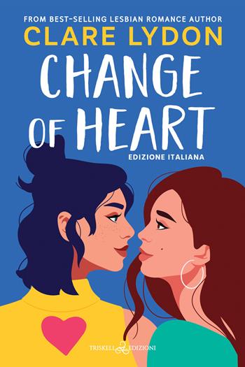 Change of heart. Ediz. italiana - Clare Lydon - Libro Triskell Edizioni 2023 | Libraccio.it