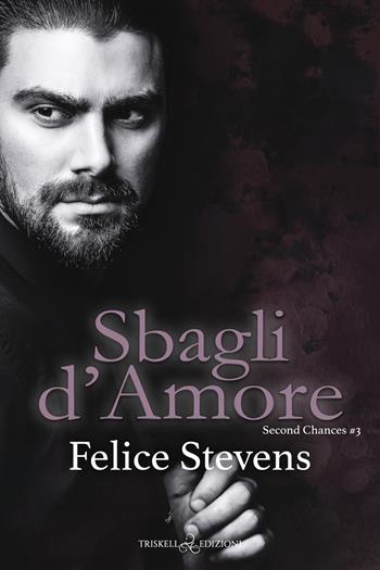 Sbagli d’amore. Second chances. Vol. 3 - Felice Stevens - Libro Triskell Edizioni 2023, Rainbow | Libraccio.it