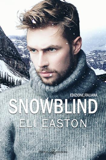 Snowblind. Ediz. italiana - Eli Easton - Libro Triskell Edizioni 2023 | Libraccio.it