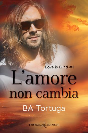 L'amore non cambia - Ba Tortuga - Libro Triskell Edizioni 2023 | Libraccio.it