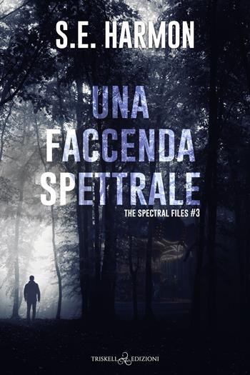 Una faccenda spettrale. The spectral files. Vol. 3 - S. E. Harmon - Libro Triskell Edizioni 2023 | Libraccio.it