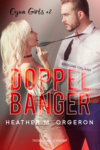 Doppelbanger. Cajun girls. Ediz. italiana. Vol. 2 - Heather M. Orgeron - Libro Triskell Edizioni 2023 | Libraccio.it