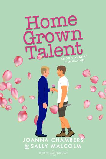 Home grown talent. Se son ananas fioriranno - Joanna Chambers, Sally Malcom - Libro Triskell Edizioni 2023 | Libraccio.it