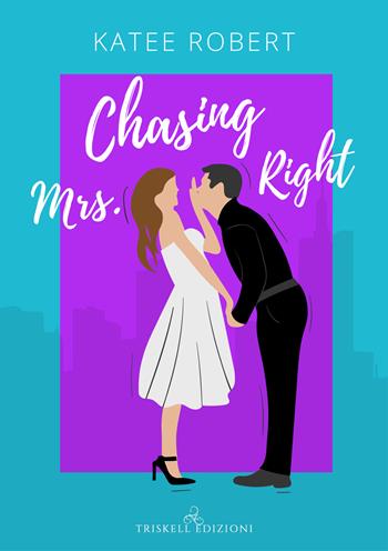 Chasing Mrs. Right. Ediz. italiana - Katee Robert - Libro Triskell Edizioni 2024 | Libraccio.it