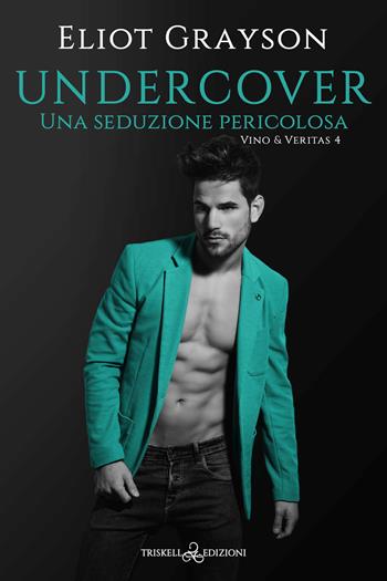 Undercover. Una seduzione pericolosa - Eliot Grayson - Libro Triskell Edizioni 2023 | Libraccio.it