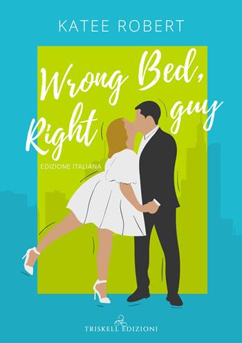 Wrong bed, right guy. Come undone. Ediz. italiana. Vol. 1 - Katee Robert - Libro Triskell Edizioni 2023, Romance | Libraccio.it