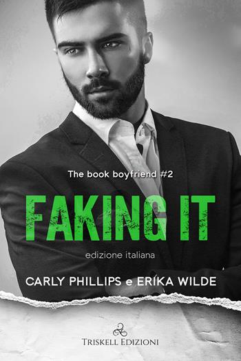Faking it. The book boyfriend. Ediz. italiana. Vol. 2 - Carly Phillips, Erika Wilde - Libro Triskell Edizioni 2023, Romance | Libraccio.it