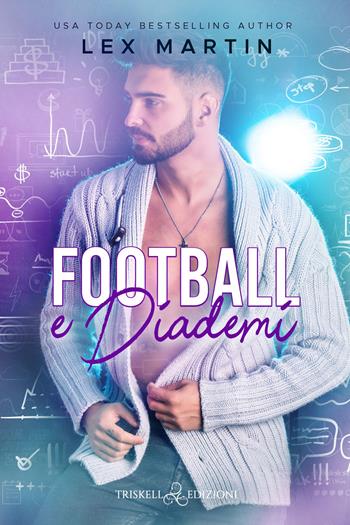 Football e diademi - Martin Lex - Libro Triskell Edizioni 2022, Romance | Libraccio.it
