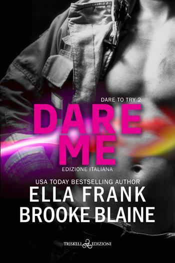 Dare me. Dare to try. Ediz. italiana. Vol. 2 - Ella Frank, Brooke Blaine - Libro Triskell Edizioni 2023 | Libraccio.it