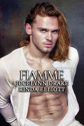 Fiamme. Legami indistruttibili. Vol. 3 - Jocelynn Drake, Rinda Elliott - Libro Triskell Edizioni 2023 | Libraccio.it