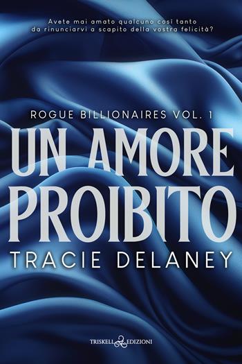 Un amore proibito. Rogue billionaires. Vol. 1 - Tracie Delaney - Libro Triskell Edizioni 2023 | Libraccio.it