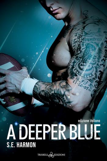 A deeper blue. Ediz. italiana - S. E. Harmon - Libro Triskell Edizioni 2024 | Libraccio.it