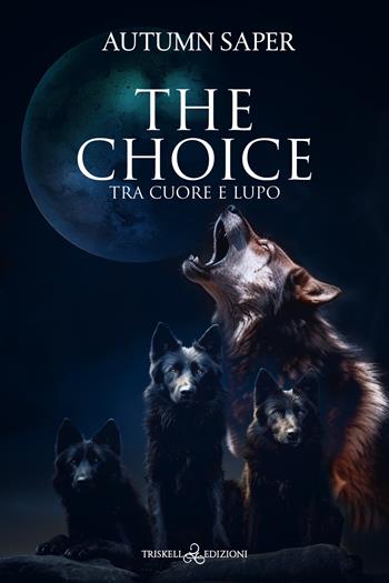 Tra cuore e lupo. The choice - Autumn Saper - Libro Triskell Edizioni 2024 | Libraccio.it