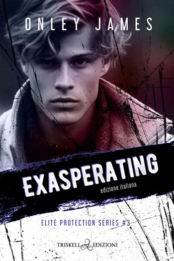 Exasperating. Elite protection series. Ediz. italiana. Vol. 3 - Onley James - Libro Triskell Edizioni 2024, Rainbow | Libraccio.it