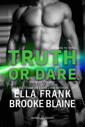 Truth or dare. Dare to try. Ediz. italiana. Vol. 3 - Ella Frank, Brooke Blaine - Libro Triskell Edizioni 2024 | Libraccio.it