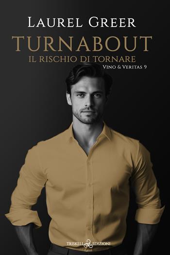 Turnabout. Il rischio di tornare. Vino & Veritas. Vol. 9 - Laurel Greer - Libro Triskell Edizioni 2025, Rainbow | Libraccio.it