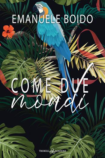 Come due mondi - Emanuele Boido - Libro Triskell Edizioni 2024 | Libraccio.it