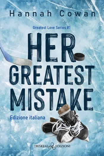 Her greatest mistake. Greatest love. Ediz. italiana. Vol. 1 - Hannah Cowan - Libro Triskell Edizioni 2024 | Libraccio.it