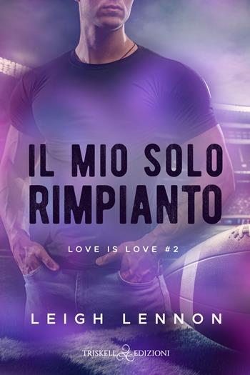 Il mio solo rimpianto. Love is love. Vol. 2 - Leigh Lennon - Libro Triskell Edizioni 2024, Rainbow | Libraccio.it