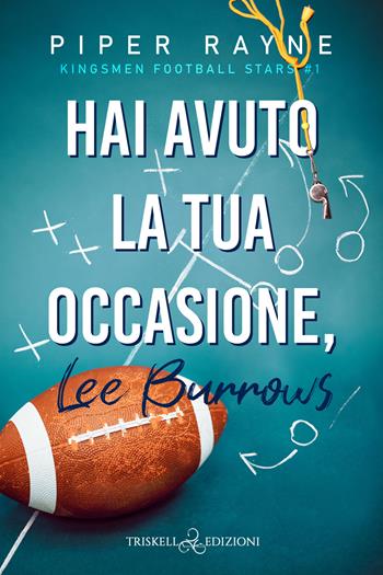 Hai avuto la tua occasione, Lee Burrows. Kingsmen Football Stars. Vol. 1 - Piper Rayne - Libro Triskell Edizioni 2024 | Libraccio.it