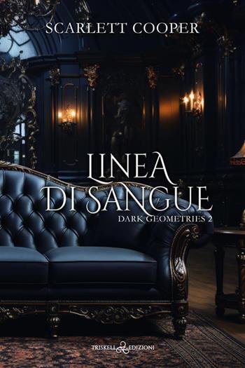 Linea di sangue. Dark geometries. Vol. 2 - Scarlett Cooper - Libro Triskell Edizioni 2024 | Libraccio.it