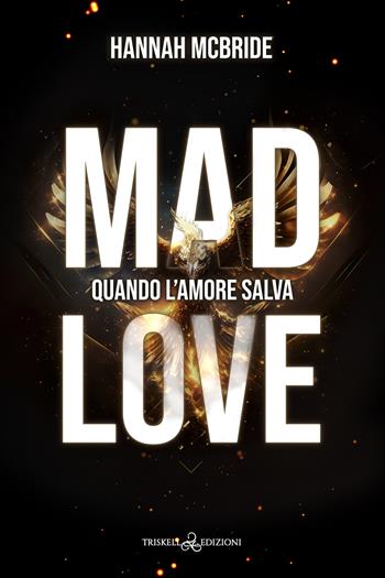 Mad love. Quando l'amore salva - Hannah McBride - Libro Triskell Edizioni 2024, Romance | Libraccio.it