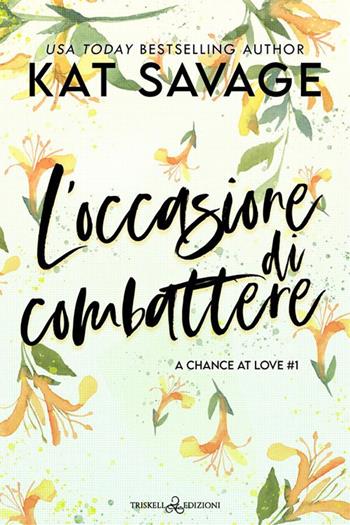 L'occasione di combattere. A chance at love. Vol. 1 - Kat Savage - Libro Triskell Edizioni 2024, Romance | Libraccio.it