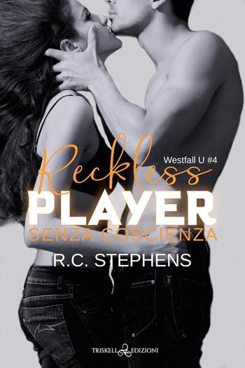 Senza coscienza. Reckless player. Westfall U. Vol. 4 - R. C. Stephens - Libro Triskell Edizioni 2024 | Libraccio.it