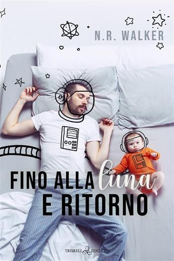 Fino alla luna e ritorno - N. R. Walker - Libro Triskell Edizioni 2024, Rainbow | Libraccio.it
