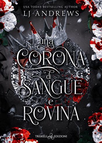 Una corona di sangue e rovina - L. J. Andrews - Libro Triskell Edizioni 2024, Romance | Libraccio.it