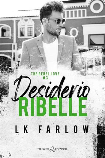 Desiderio ribelle. The rebel love. Vol. 3 - LK Farlow - Libro Triskell Edizioni 2024, Romance | Libraccio.it