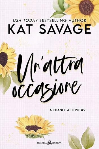 Un'altra occasione. A chance at love. Vol. 2 - Kat Savage - Libro Triskell Edizioni 2024, Romance | Libraccio.it