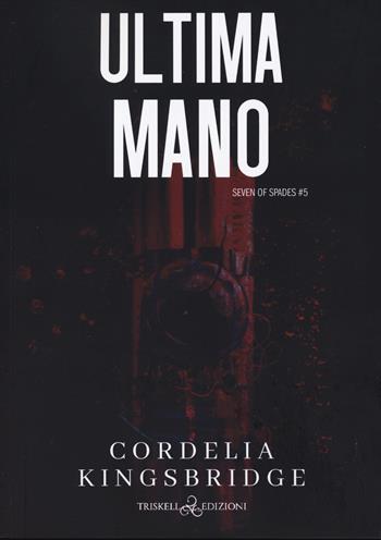 Ultima mano. Sette di picche. Vol. 5 - Cordelia Kingsbridge - Libro Triskell Edizioni 2024, Rainbow | Libraccio.it